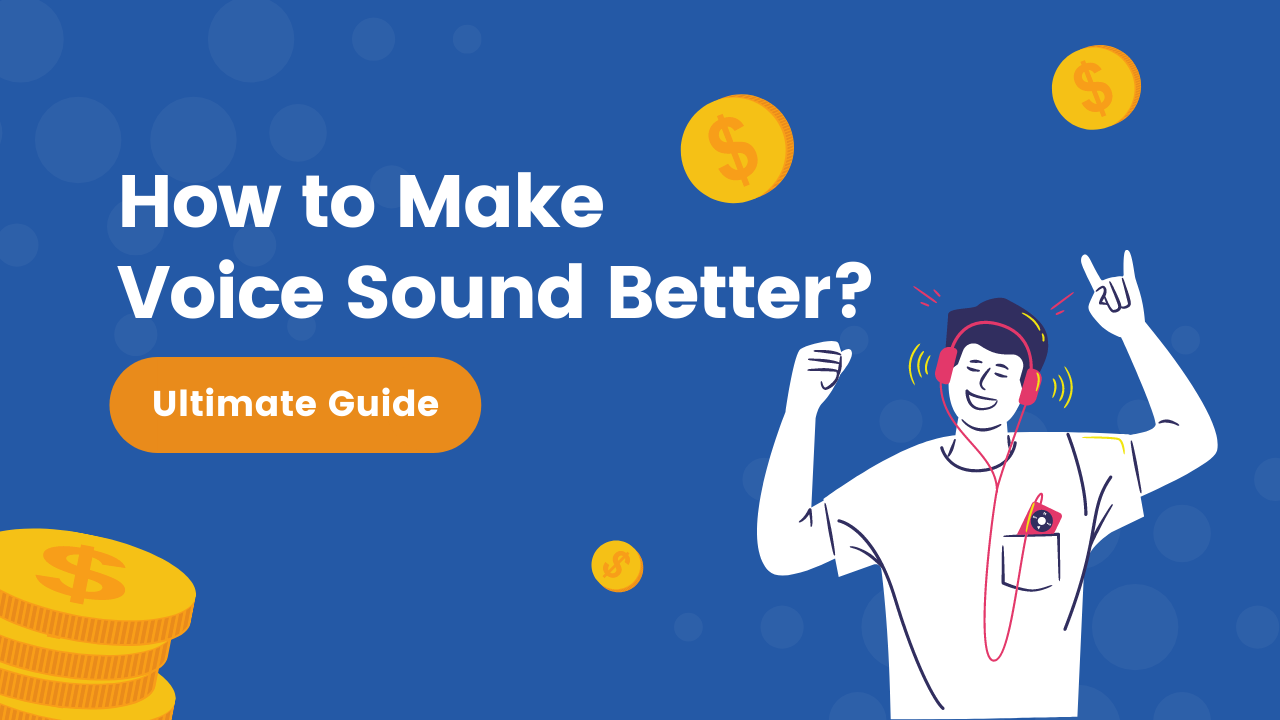 How to Make Your Voice Sound Better? | The Ultimate Guide